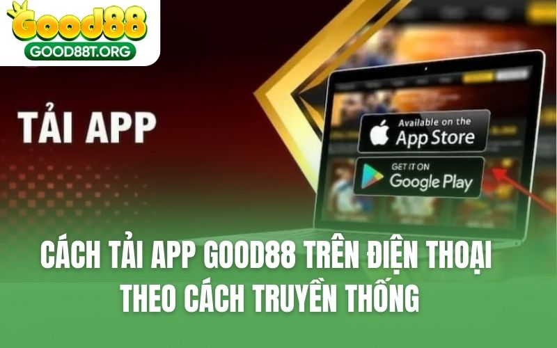 Cách tải app GOOD88 trên điện thoại theo cách truyền thống