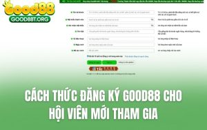 Cách Thức Đăng Ký GOOD88 Cho Hội Viên Mới Tham Gia