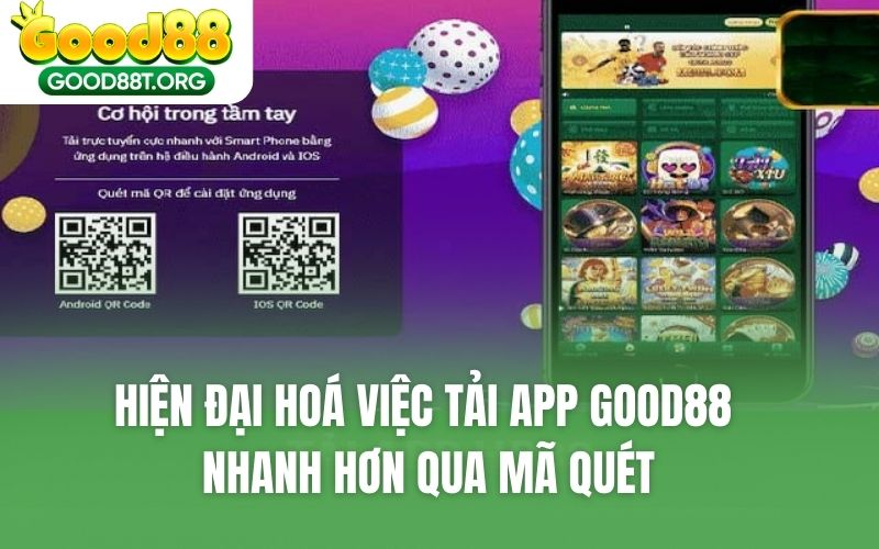 Hiện đại hoá việc tải app GOOD88 nhanh hơn qua mã quét