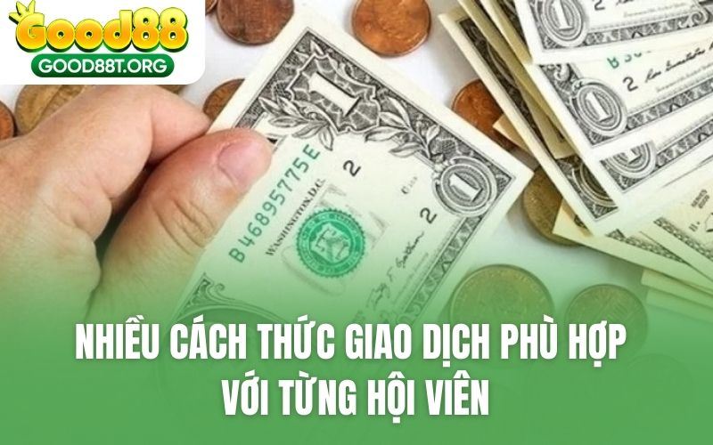 Nhiều cách thức giao dịch phù hợp với từng hội viên