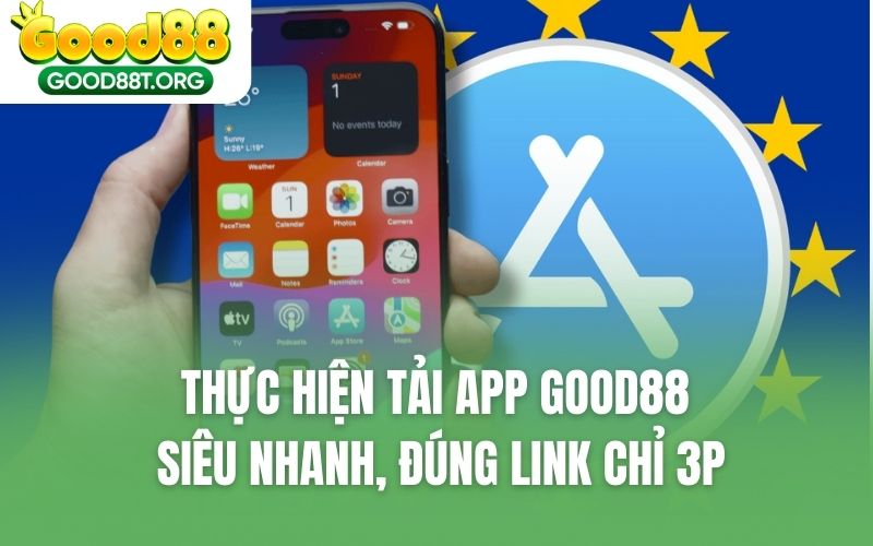 Thực Hiện Tải App GOOD88 Siêu Nhanh, Đúng Link Chỉ 3P