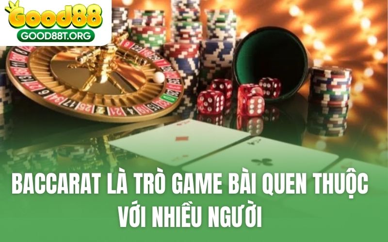 Baccarat là trò game bài quen thuộc với nhiều người