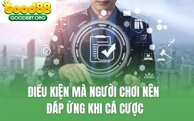 Điều kiện mà người chơi nên đáp ứng khi cá cược