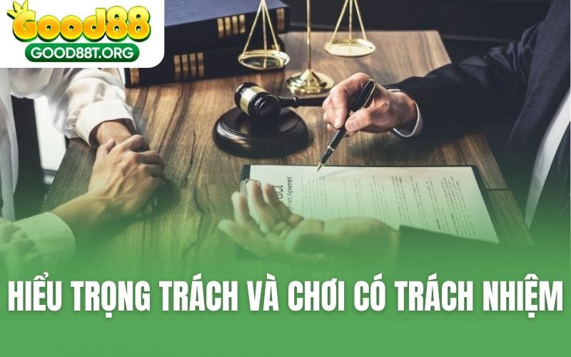 Hiểu về trọng trách và chơi có trách nhiệm