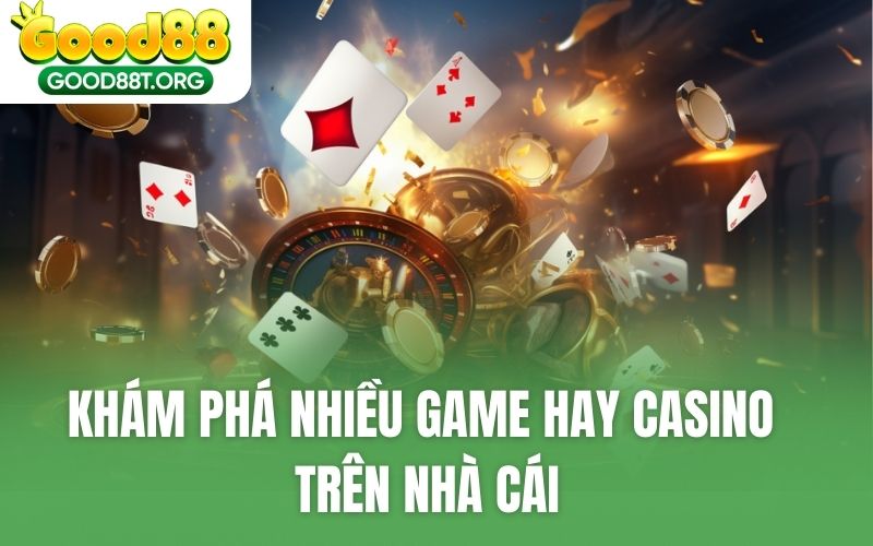 Khám phá nhiều game hay casino trên nhà cái