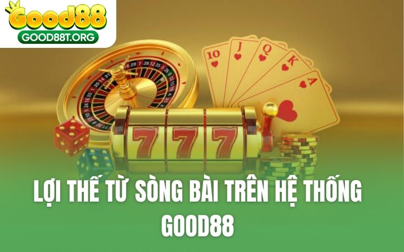 Lợi thế từ sòng bài trên hệ thống GOOD88