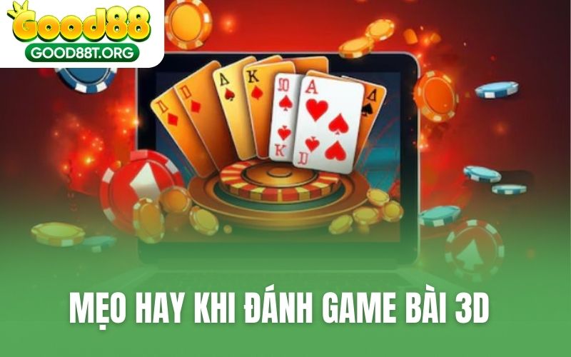Mẹo hay khi đánh game bài 3D thắng nhanh