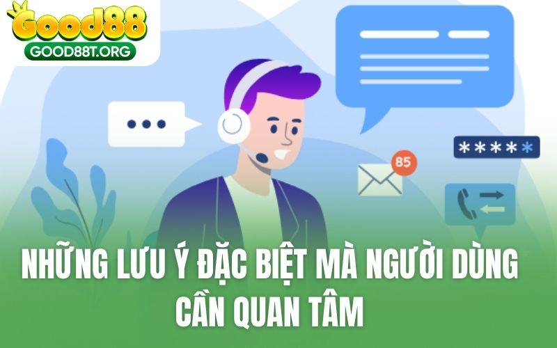 Những lưu ý đặc biệt mà người dùng cần quan tâm