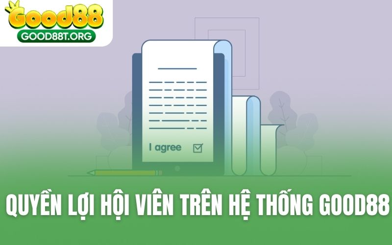 Quyền lợi hội viên trên hệ thống GOOD88