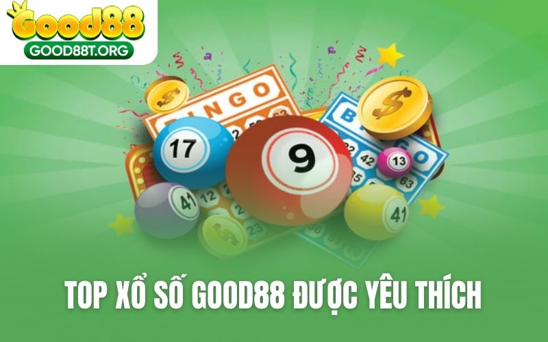 TOP Xổ số GOOD88 được yêu thích trên hệ thống
