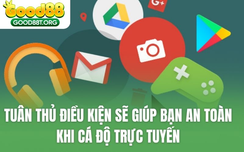 Tuân thủ điều kiện sẽ giúp bạn an toàn khi cá độ trực tuyến